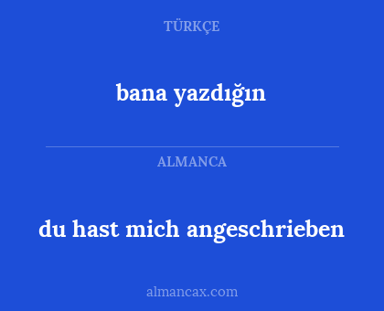 bana yazdığın - du hast mich angeschrieben