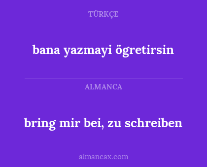 bring mir bei, zu schreiben - bana yazmayi ögretirsin