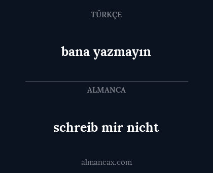 schreib mir nicht - bana yazmayın