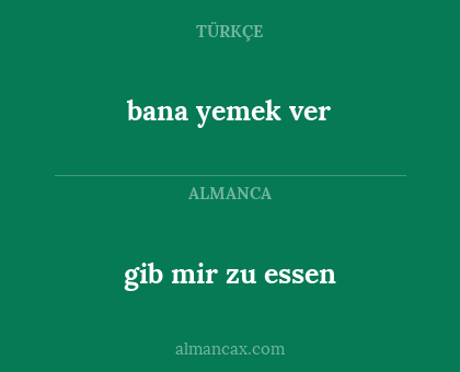 gib mir zu essen - bana yemek ver