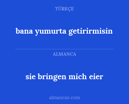 sie bringen mich eier - bana yumurta getirirmisin