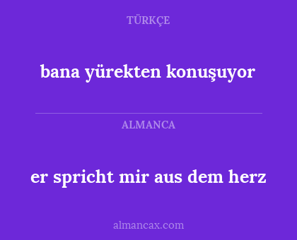 bana yürekten konuşuyor - er spricht mir aus dem herz