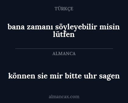 können sie mir bitte uhr sagen - bana zamanı söyleyebilir misin lütfen