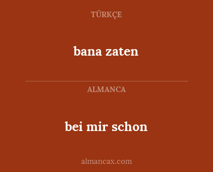 bei mir schon - bana zaten
