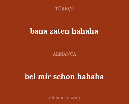 bei mir schon hahaha - bana zaten hahaha