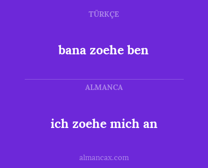 ich zoehe mich an - bana zoehe ben