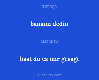 banamı dedin - hast du es mir gesagt