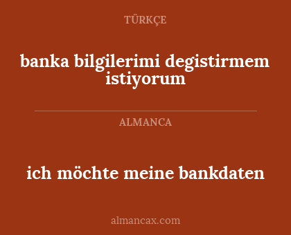 banka bilgilerimi degistirmem istiyorum - ich möchte meine bankdaten