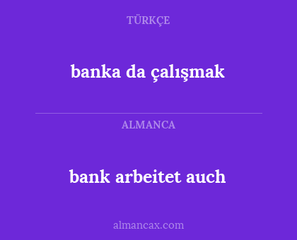 bank arbeitet auch - banka da çalışmak