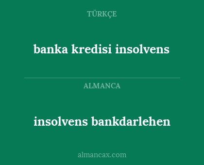 banka kredisi insolvens - insolvens bankdarlehen
