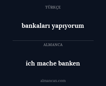 bankaları yapıyorum - ich mache banken