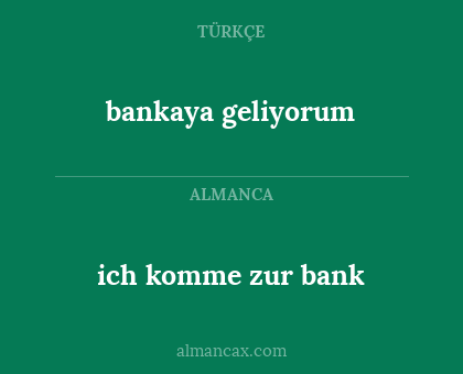 ich komme zur bank - bankaya geliyorum