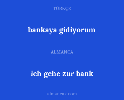 ich gehe zur bank - bankaya gidiyorum