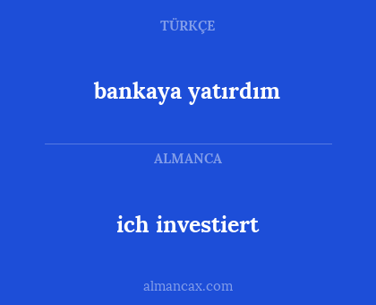 ich investiert - bankaya yatırdım