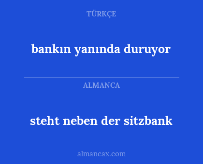 steht neben der sitzbank - bankın yanında duruyor