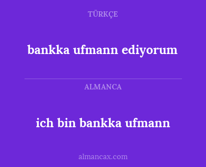 ich bin bankka ufmann - bankka ufmann ediyorum