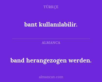 bant kullanılabilir. - band herangezogen werden.