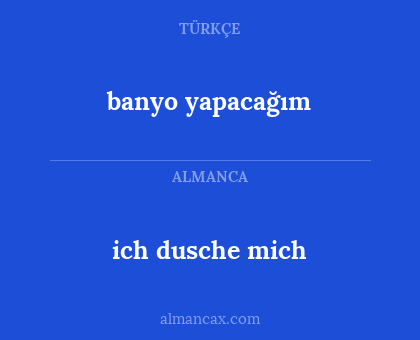 ich dusche mich - banyo yapacağım