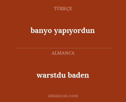warstdu baden - banyo yapıyordun