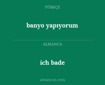 ich bade - banyo yapıyorum