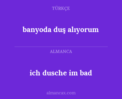 ich dusche im bad - banyoda duş alıyorum
