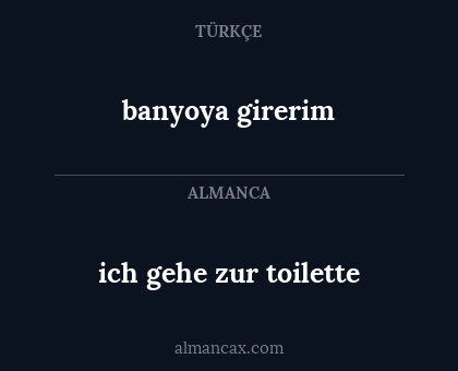 banyoya girerim - ich gehe zur toilette