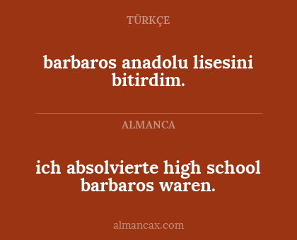 barbaros anadolu lisesini bitirdim. - ich absolvierte high school barbaros waren.