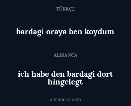 ich habe den bardagi dort hingelegt - bardagi oraya ben koydum