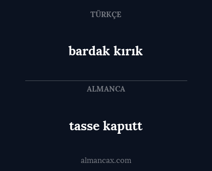 tasse kaputt - bardak kırık