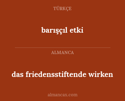 barışçıl etki - das friedensstiftende wirken
