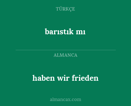 haben wir frieden - barıstık mı