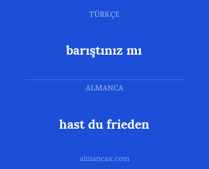 hast du frieden - barıştınız mı