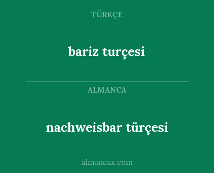 nachweisbar türçesi - bariz turçesi
