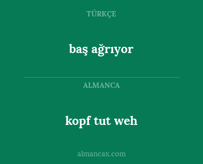 baş ağrıyor - kopf tut weh