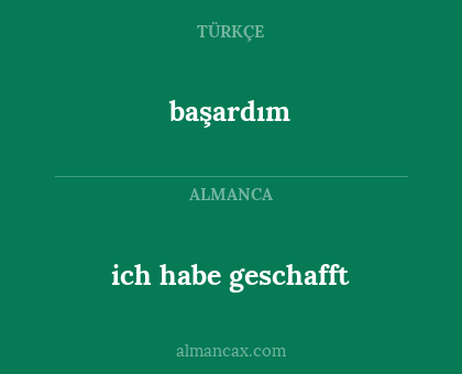ich habe geschafft - başardım