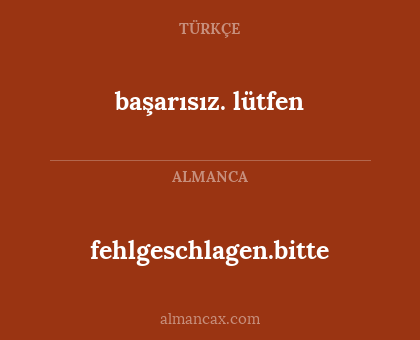 başarısız. lütfen - fehlgeschlagen.bitte