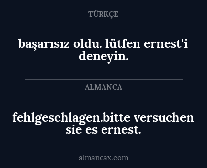başarısız oldu. lütfen ernest'i deneyin. - fehlgeschlagen.bitte versuchen sie es ernest.