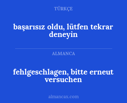 fehlgeschlagen, bitte erneut versuchen - başarısız oldu, lütfen tekrar deneyin