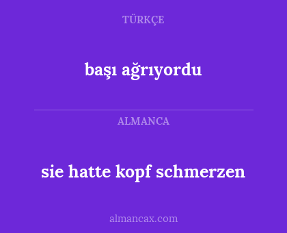 başı ağrıyordu - sie hatte kopf schmerzen