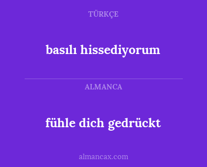 basılı hissediyorum - fühle dich gedrückt