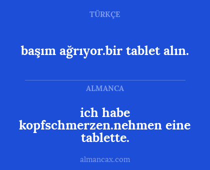 başım ağrıyor.bir tablet alın. - ich habe kopfschmerzen.nehmen eine tablette.