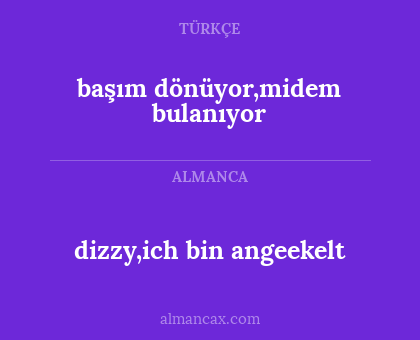 başım dönüyor,midem bulanıyor - dizzy,ich bin angeekelt