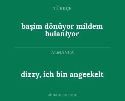 dizzy, ich bin angeekelt - başim dönüyor mildem bulaniyor