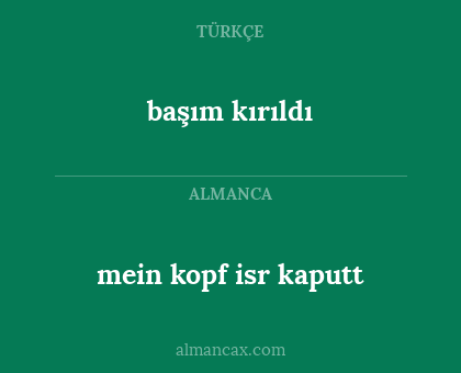 mein kopf isr kaputt - başım kırıldı