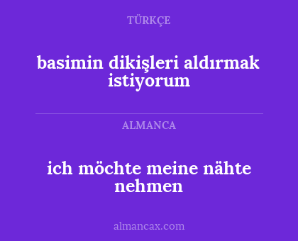 ich möchte meine nähte nehmen - basimin dikişleri aldırmak istiyorum