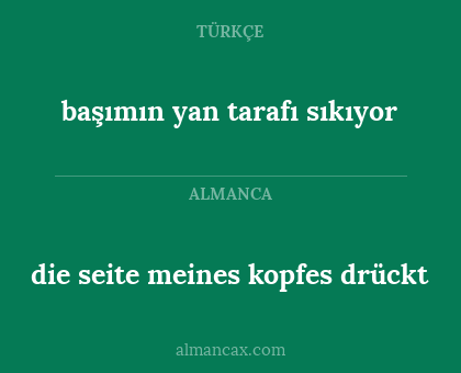 başımın yan tarafı sıkıyor - die seite meines kopfes drückt
