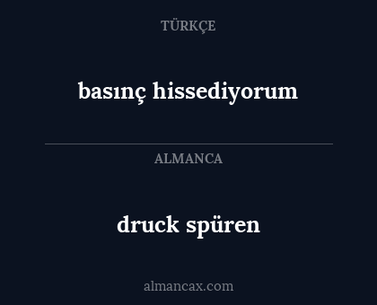 basınç hissediyorum - druck spüren
