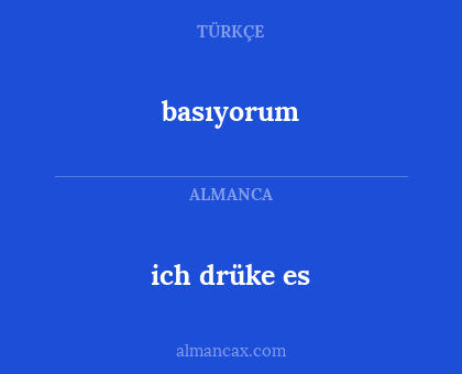 basıyorum - ich drüke es