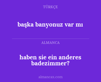 haben sie ein anderes badezimmer? - başka banyonuz var mı