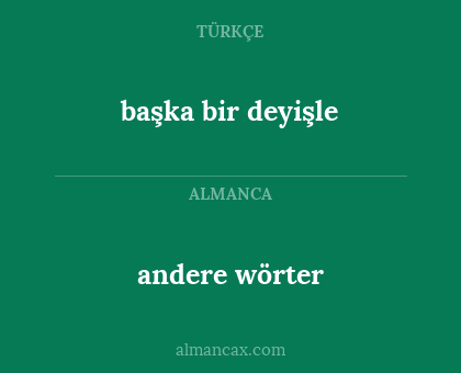 andere wörter - başka bir deyişle